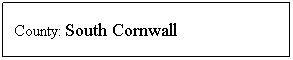 Text Box: County: South Cornwall
