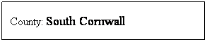 Text Box: County: South Cornwall
