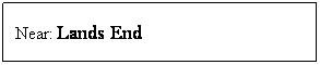 Text Box: Near: Lands End
