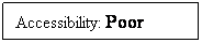 Text Box: Accessibility: Poor
